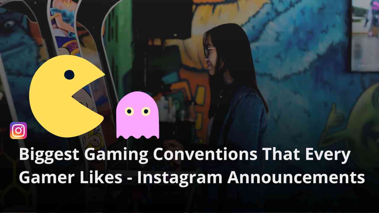 Biggest Gaming Conventions That Every Gamer Likes Instagram